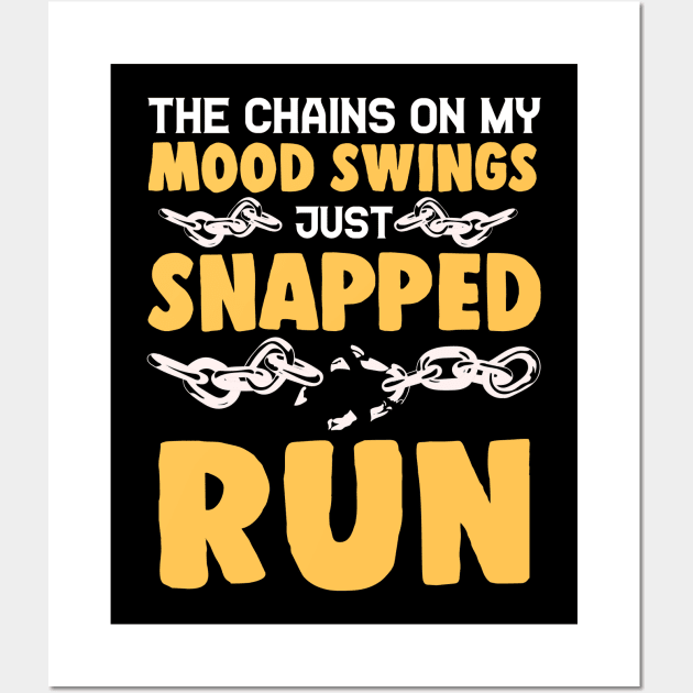 The Chains On My Mood Swings Just Snapped: Run! Wall Art by theperfectpresents